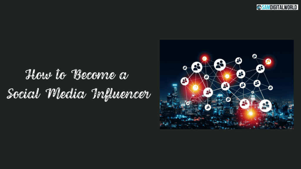 How to Become a Social Media Influencer